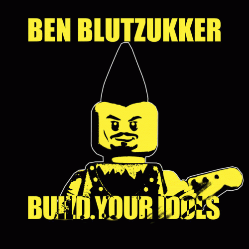 Ben Blutzukker : Build Your Idols